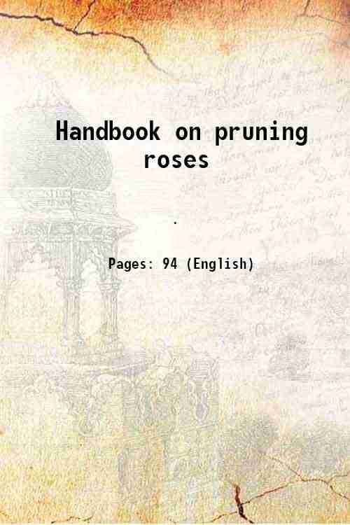     			Handbook on pruning roses 1909 [Hardcover]