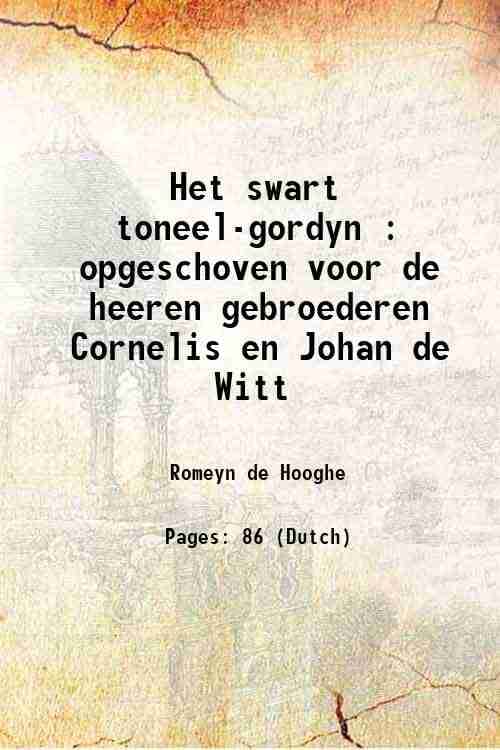     			Het swart toneel-gordyn : opgeschoven voor de heeren gebroederen Cornelis en Johan de Witt 1676 [Hardcover]