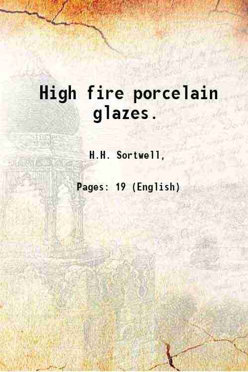     			High fire porcelain glazes. Volume Technologic Papers of the Bureau of Standards, (1921) T 196 1921 [Hardcover]