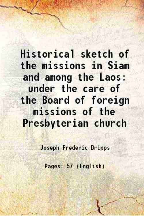    			Historical sketch of the missions in Siam and among the Laos under the care of the Board of foreign missions of the Presbyterian church 18 [Hardcover]
