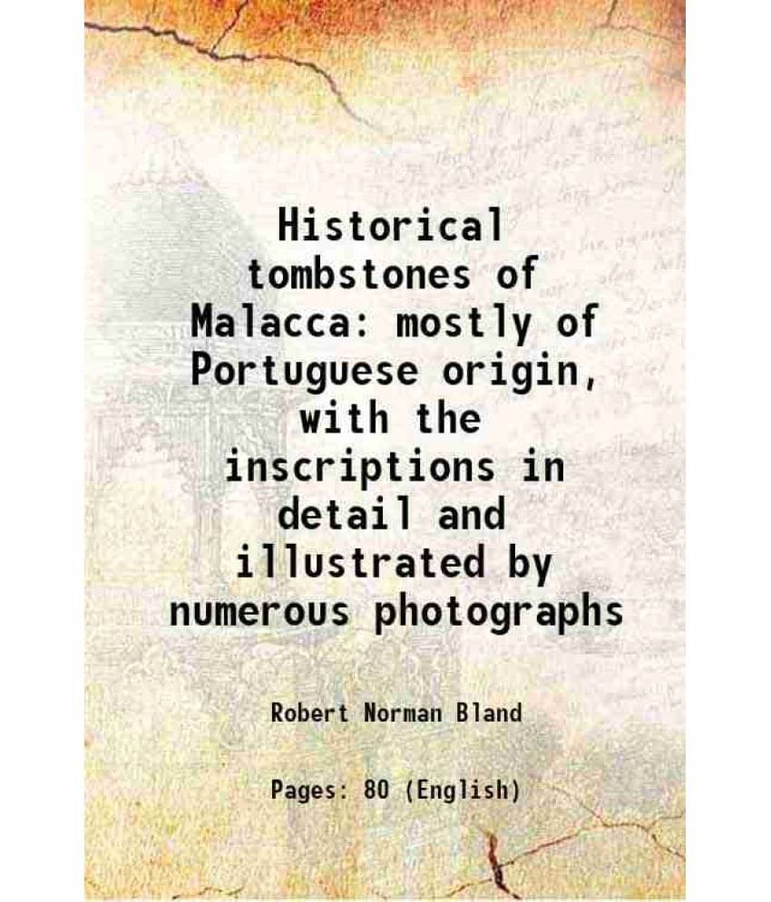     			Historical tombstones of Malacca mostly of Portuguese origin, with the inscriptions in detail and illustrated by numerous photographs 1905 [Hardcover]