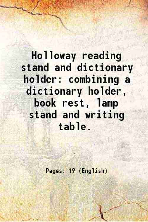     			Holloway reading stand and dictionary holder combining a dictionary holder, book rest, lamp stand and writing table. [Hardcover]