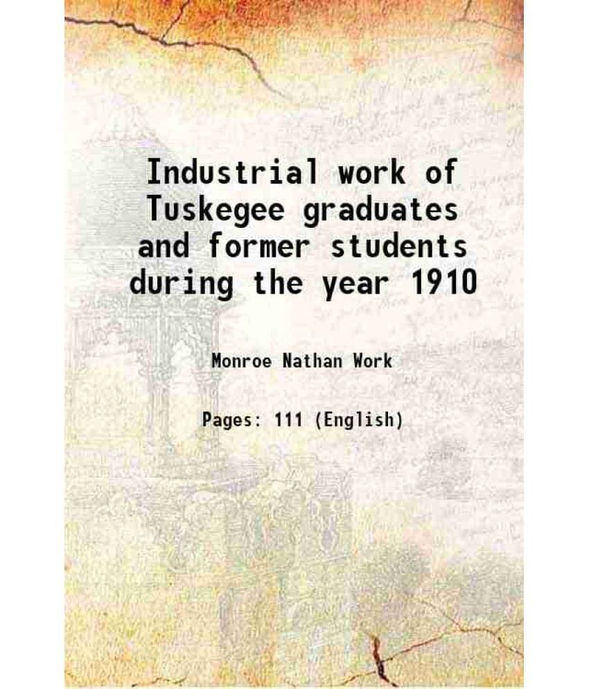     			Industrial work of Tuskegee graduates and former students during the year 1910 1911 [Hardcover]