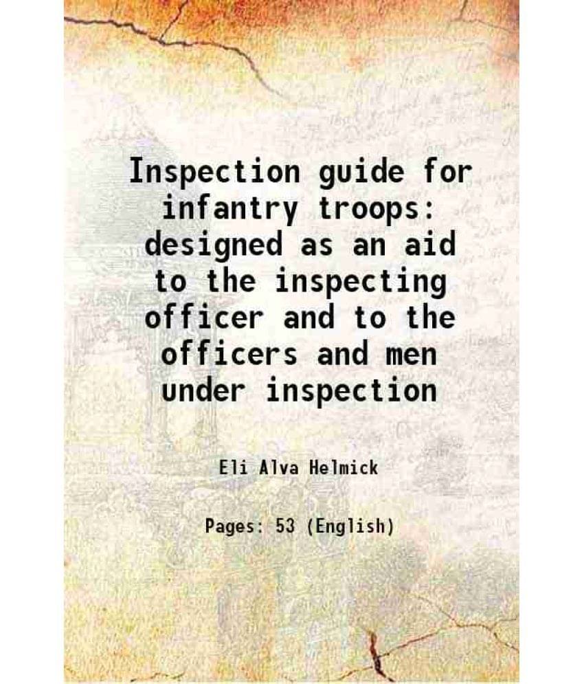     			Inspection guide for infantry troops designed as an aid to the inspecting officer and to the officers and men under inspection 1917 [Hardcover]