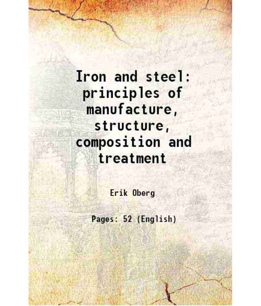     			Iron and steel principles of manufacture, structure, composition and treatment 1910 [Hardcover]