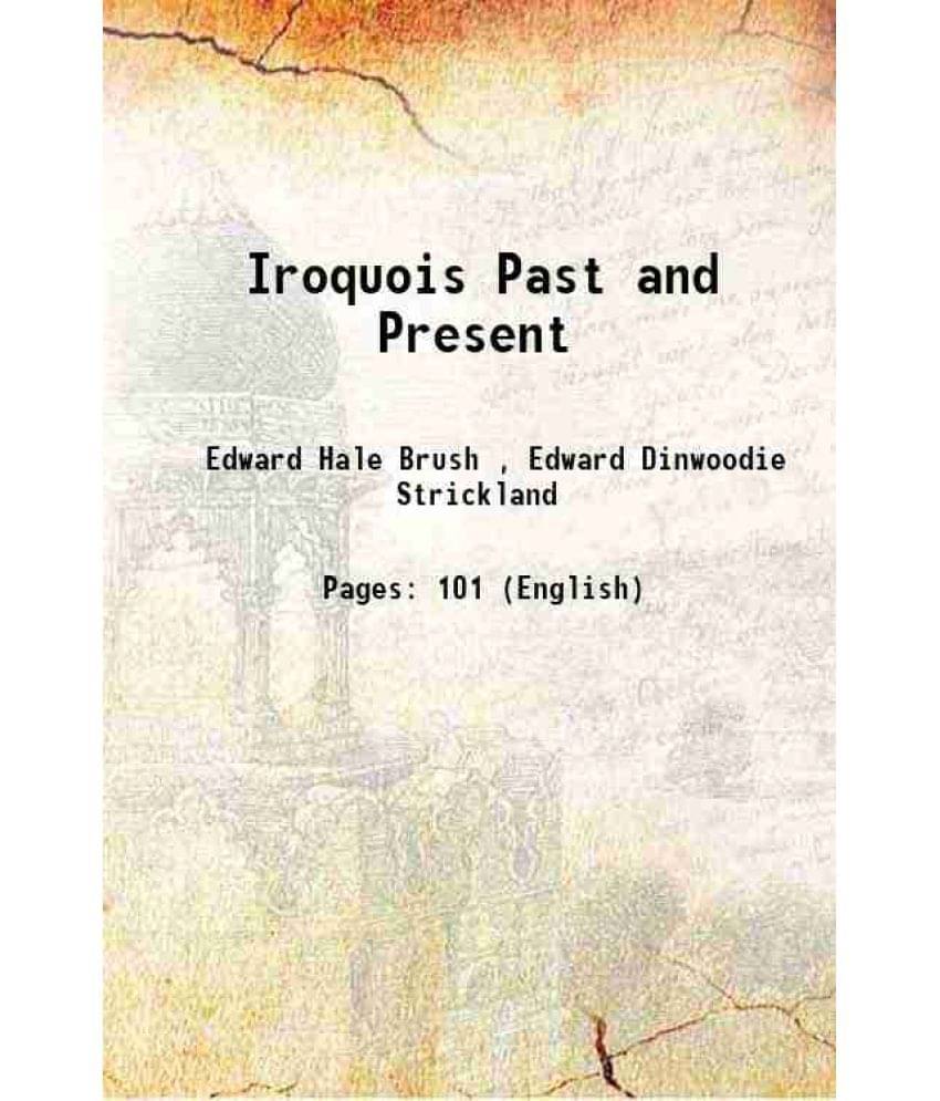     			Iroquois Past and Present 1901 [Hardcover]
