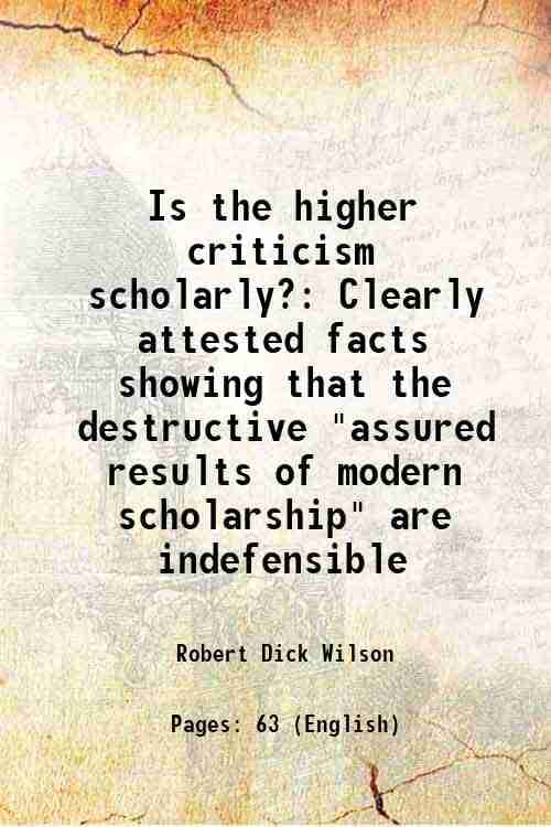     			Is the higher criticism scholarly? Clearly attested facts showing that the destructive "assured results of modern scholarship" are indefen [Hardcover]