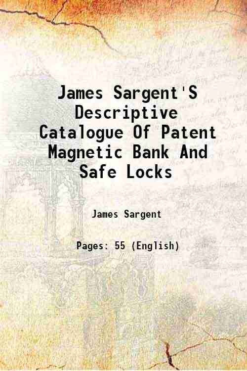     			James Sargent'S Descriptive Catalogue Of Patent Magnetic Bank And Safe Locks 1870 [Hardcover]