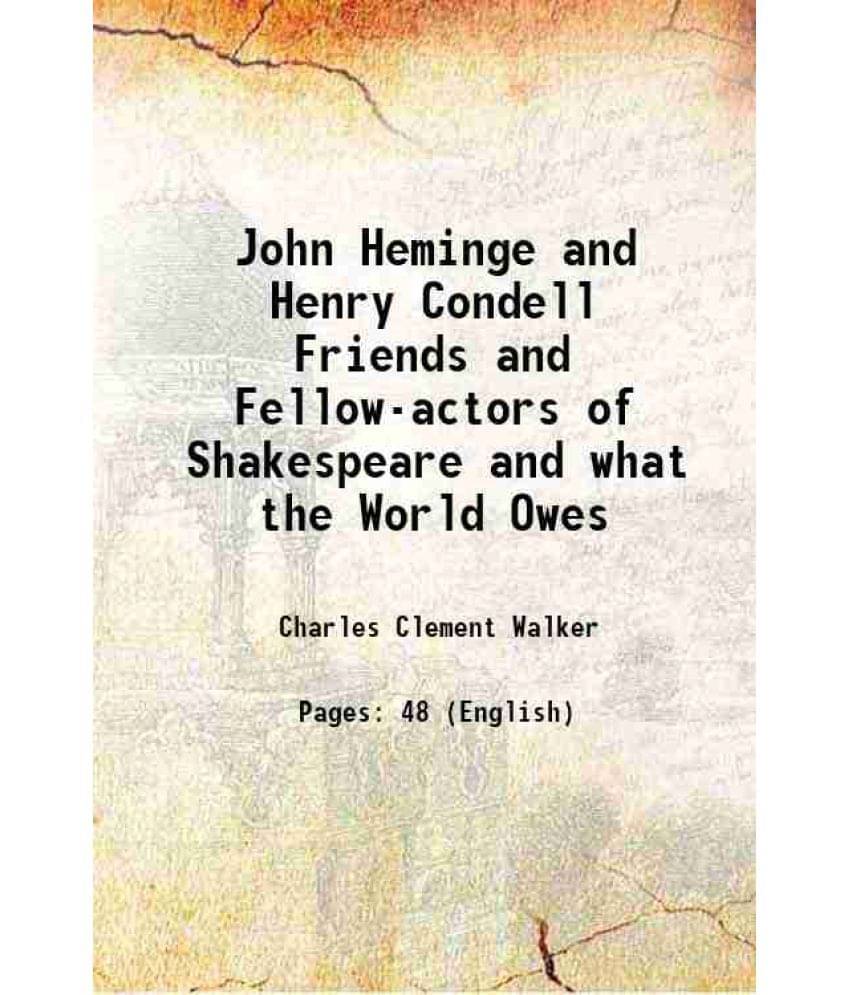     			John Heminge and Henry Condell Friends and Fellow-actors of Shakespeare and what the World Owes 1896 [Hardcover]
