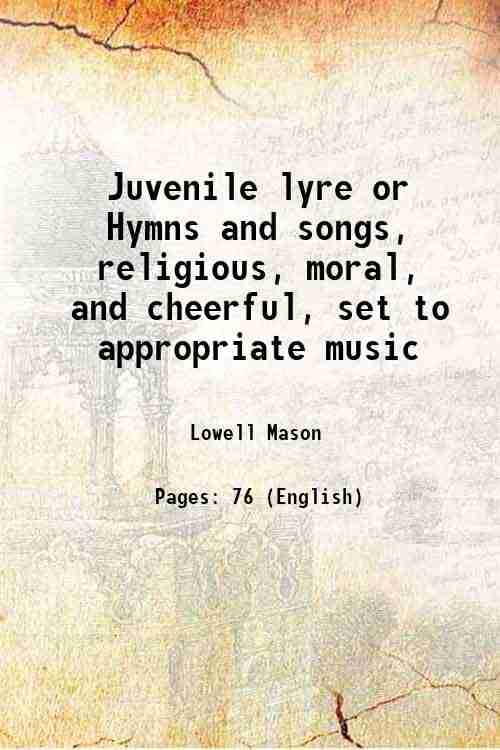     			Juvenile lyre Hymns and songs, religious, moral, and cheerful, set to appropriate music 1833 [Hardcover]