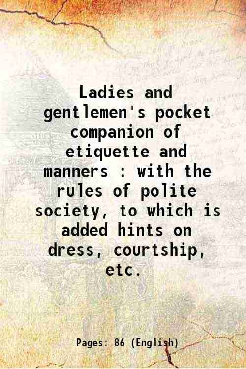     			Ladies and gentlemen's pocket companion of etiquette and manners : with the rules of polite society, to which is added hints on dress, cou [Hardcover]