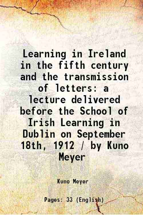     			Learning in Ireland in the fifth century and the transmission of letters a lecture delivered before the School of Irish Learning in Dublin [Hardcover]