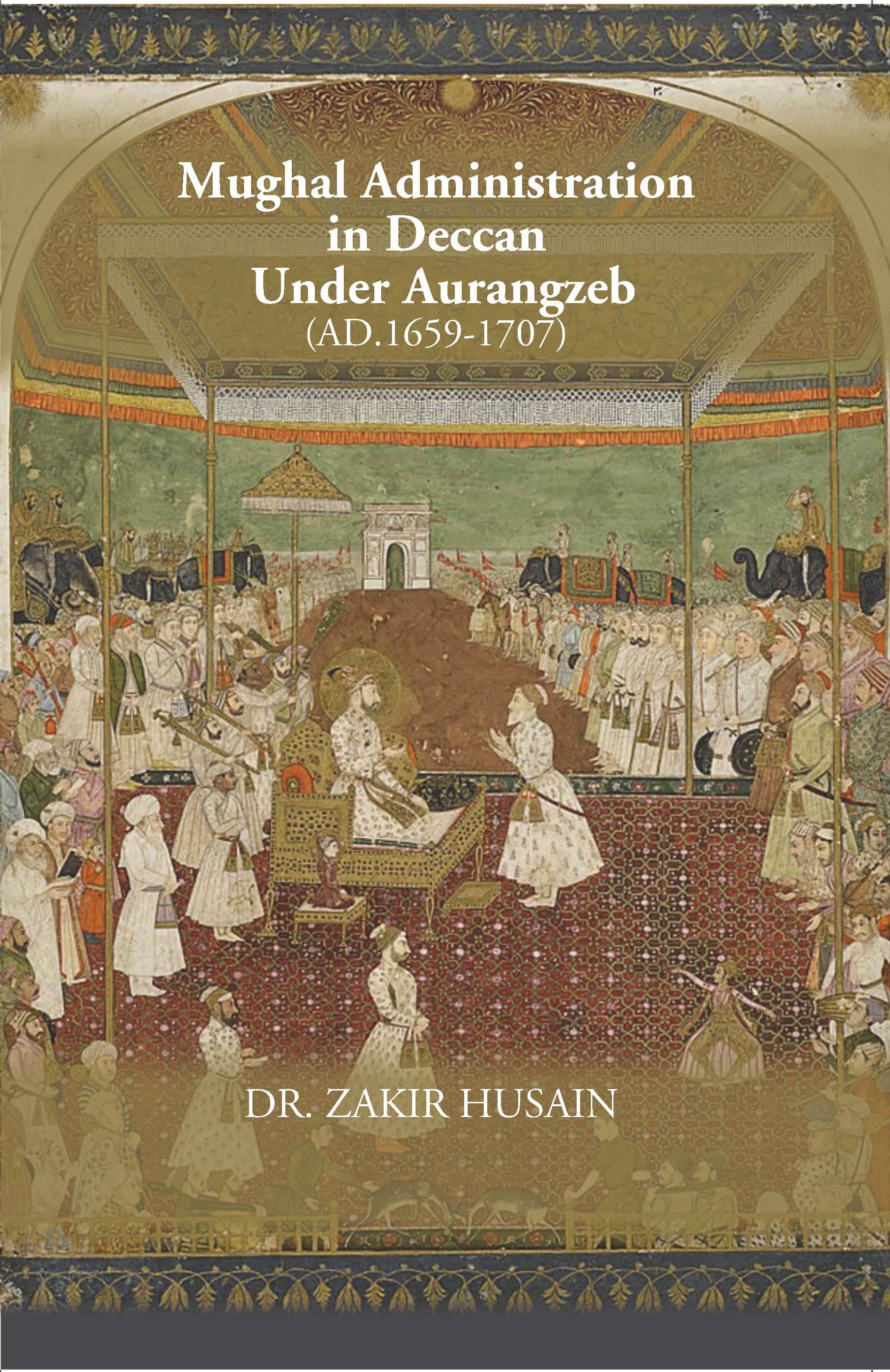    			MUGHAL ADMINISTRATION IN DECCAN UNDER AURANGZEB 1659-1707  [Hardcover]
