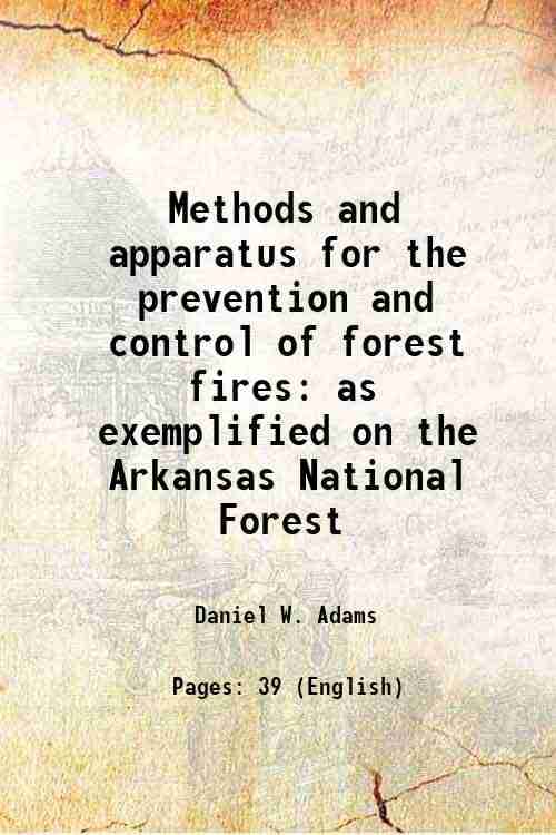     			Methods and apparatus for the prevention and control of forest fires as exemplified on the Arkansas National Forest Volume no.113 1912 [Hardcover]