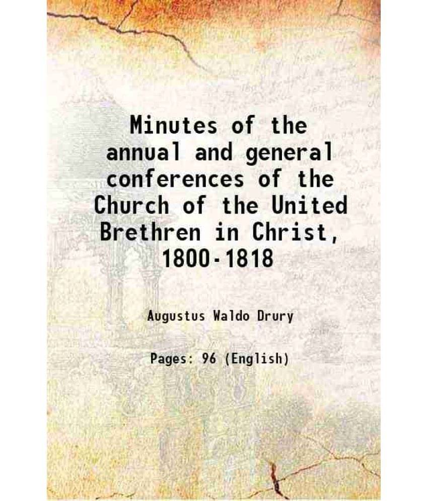     			Minutes of the annual and general conferences of the Church of the United Brethren in Christ, 1800-1818 1897 [Hardcover]