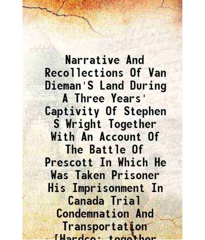     			Narrative And Recollections Of Van Dieman'S Land During A Three Years' Captivity Of Stephen S Wright Together With An Account Of The Battl [Hardcover]