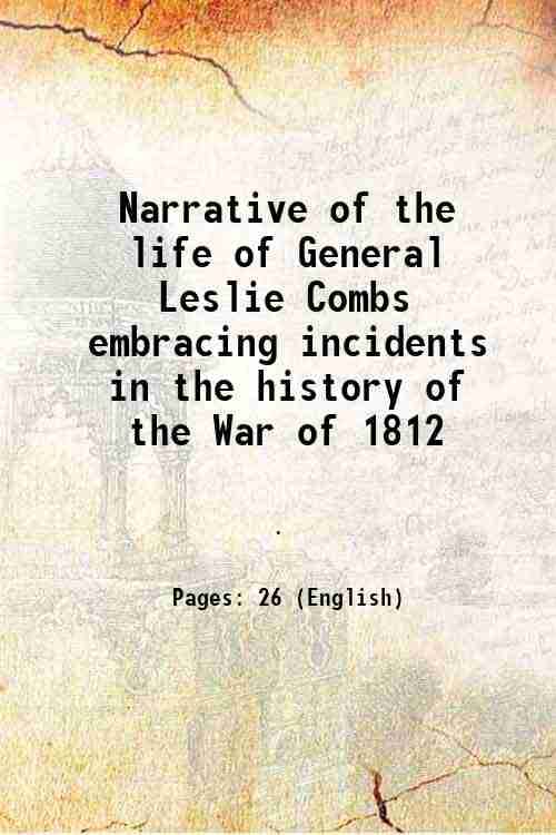     			Narrative of the life of General Leslie Combs embracing incidents in the history of the War of 1812 1852 [Hardcover]