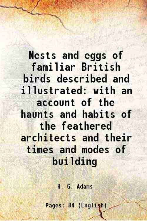     			Nests and eggs of familiar British birds described and illustrated with an account of the haunts and habits of the feathered architects an [Hardcover]