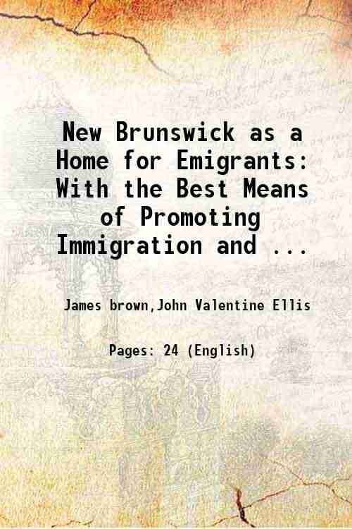     			New Brunswick as a Home for Emigrants With the Best Means of Promoting Immigration and ... 1860 [Hardcover]
