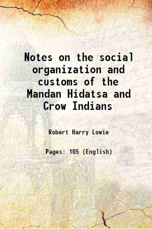     			Notes on the social organization and customs of the Mandan Hidatsa and Crow Indians 1917 [Hardcover]