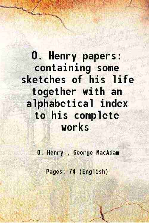     			O. Henry papers containing some sketches of his life together with an alphabetical index to his complete works 1922 [Hardcover]