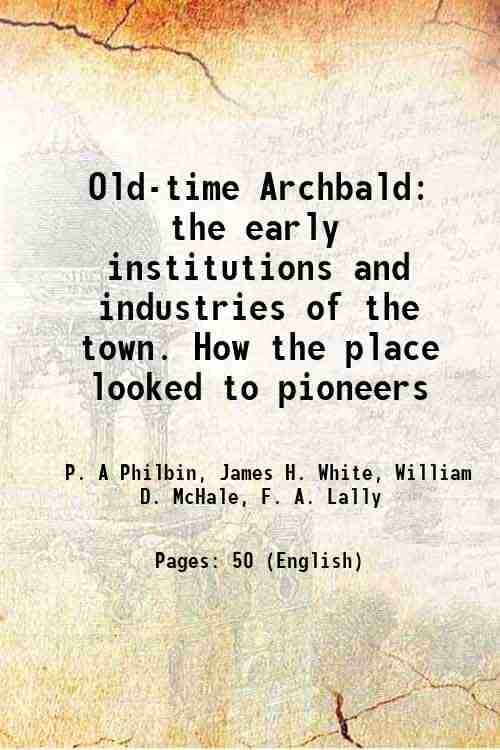     			Old-time Archbald the early institutions and industries of the town. How the place looked to pioneers 1915 [Hardcover]