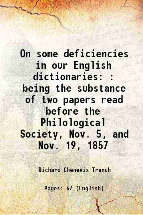     			On some deficiencies in our English dictionaries : being the substance of two papers read before the Philological Society, Nov. 5, and Nov [Hardcover]