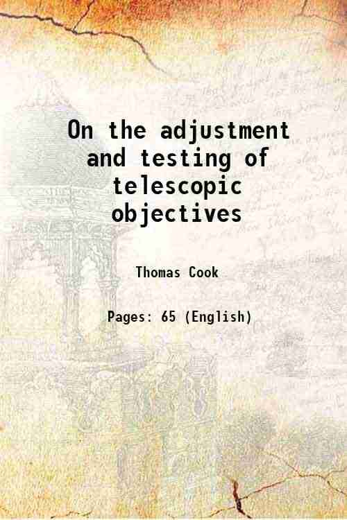     			On the adjustment and testing of telescopic objectives 1891 [Hardcover]