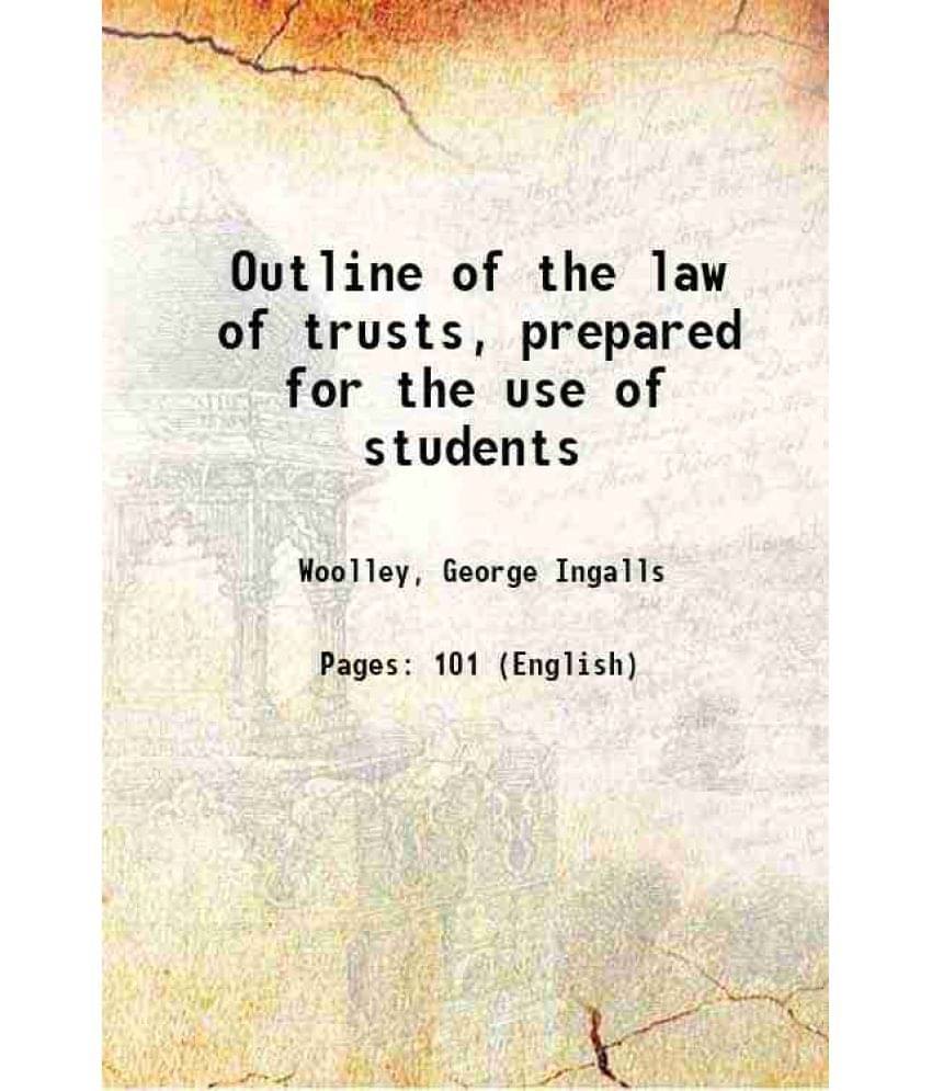     			Outline of the law of trusts, prepared for the use of students 1912 [Hardcover]