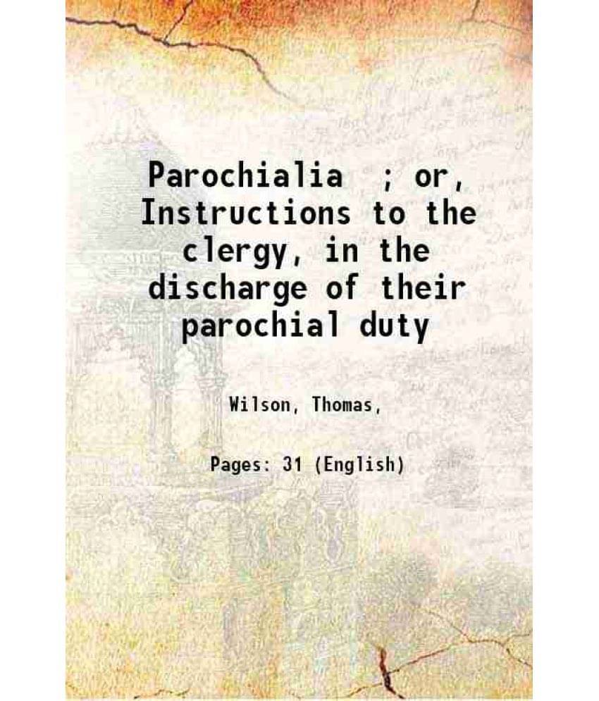     			Parochialia ; or, Instructions to the clergy, in the discharge of their parochial duty 1812 [Hardcover]