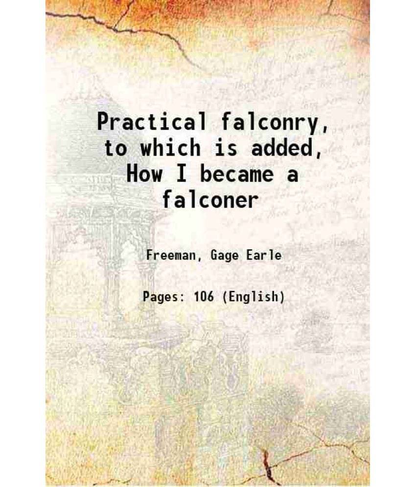     			Practical falconry, to which is added, How I became a falconer 1869 [Hardcover]
