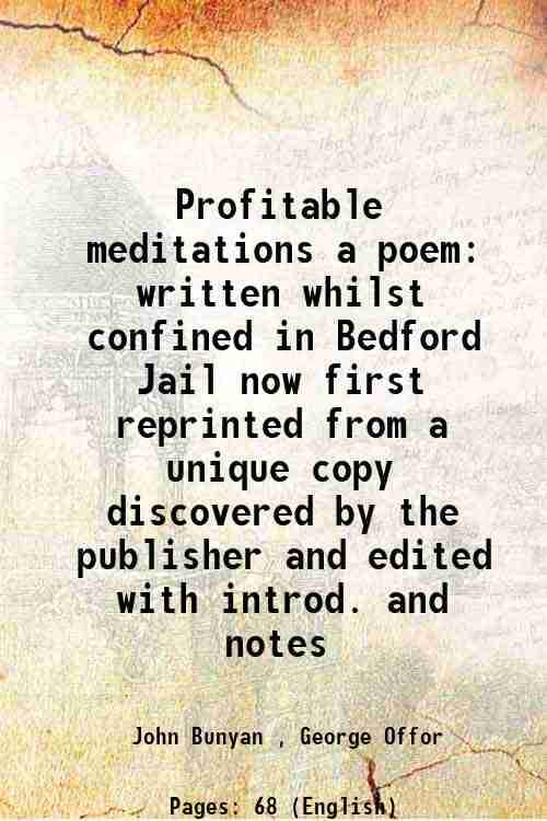     			Profitable meditations a poem written whilst confined in Bedford Jail now first reprinted from a unique copy discovered by the publisher a [Hardcover]