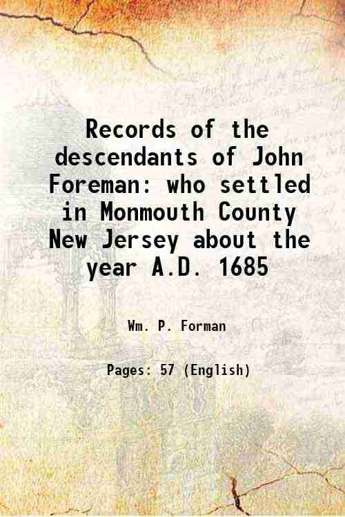     			Records of the descendants of John Foreman who settled in Monmouth County New Jersey about the year A.D. 1685 1885 [Hardcover]