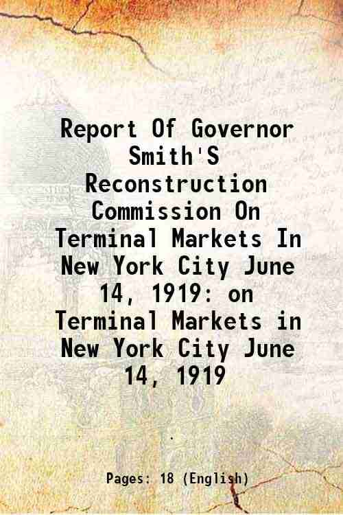     			Report Of Governor Smith'S Reconstruction Commission On Terminal Markets In New York City June 14, 1919 on Terminal Markets in New York Ci [Hardcover]