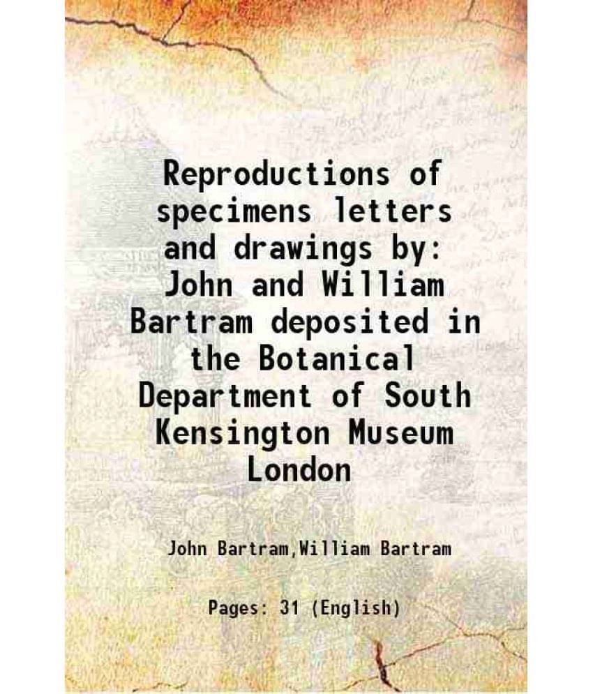     			Reproductions of specimens letters and drawings by John and William Bartram deposited in the Botanical Department of South Kensington Muse [Hardcover]