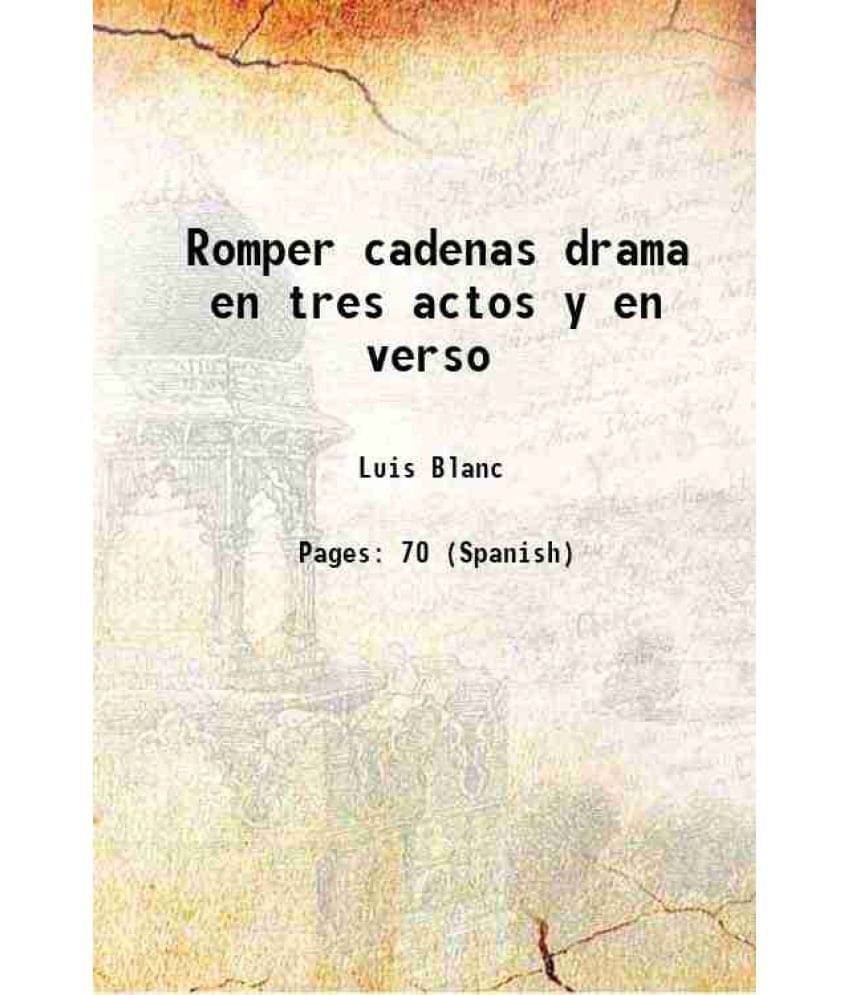     			Romper cadenas drama en tres actos y en verso 1873 [Hardcover]