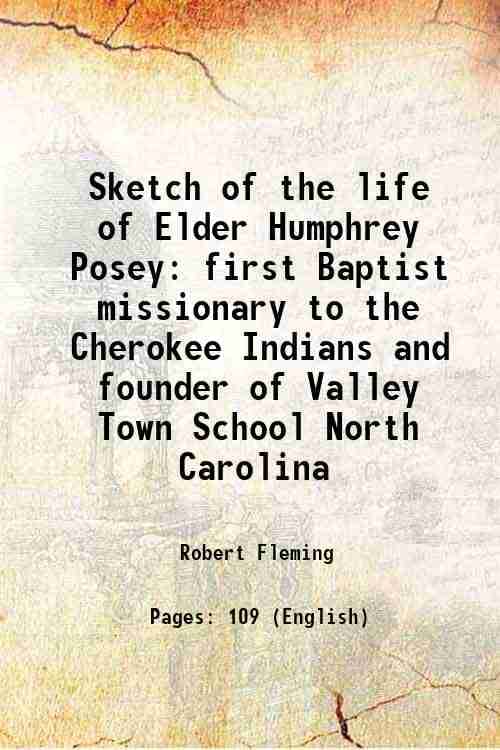     			Sketch of the life of Elder Humphrey Posey first Baptist missionary to the Cherokee Indians and founder of Valley Town School North Caroli [Hardcover]