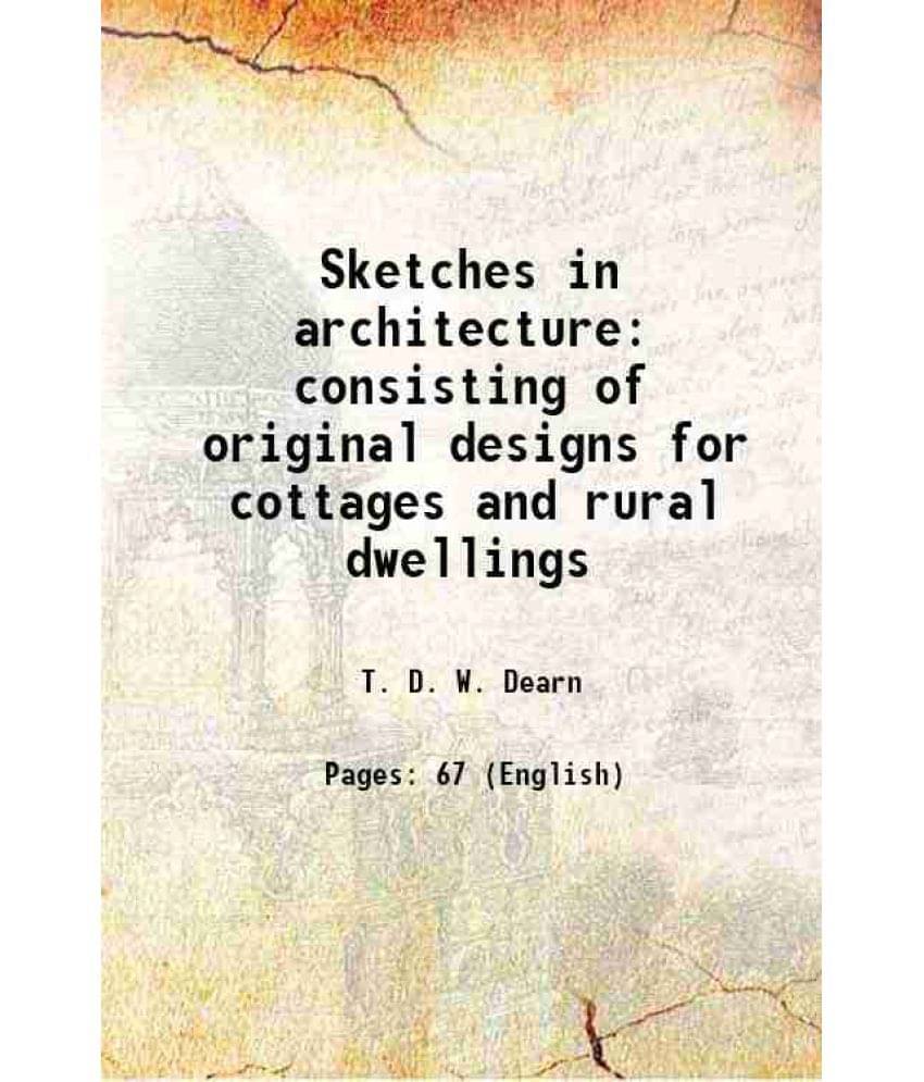     			Sketches in architecture consisting of original designs for cottages and rural dwellings 1807 [Hardcover]