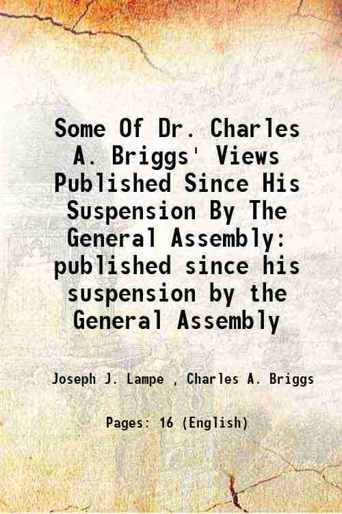    			Some Of Dr. Charles A. Briggs' Views Published Since His Suspension By The General Assembly published since his suspension by the General [Hardcover]