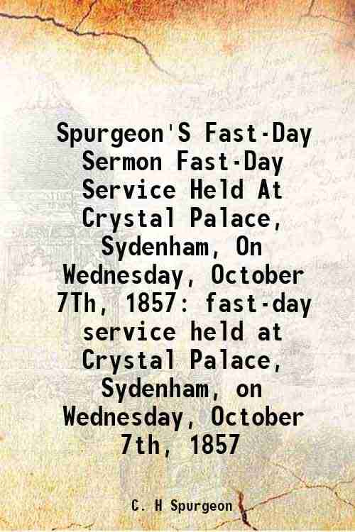     			Spurgeon'S Fast-Day Sermon Fast-Day Service Held At Crystal Palace, Sydenham, On Wednesday, October 7Th, 1857 fast-day service held at Cry [Hardcover]