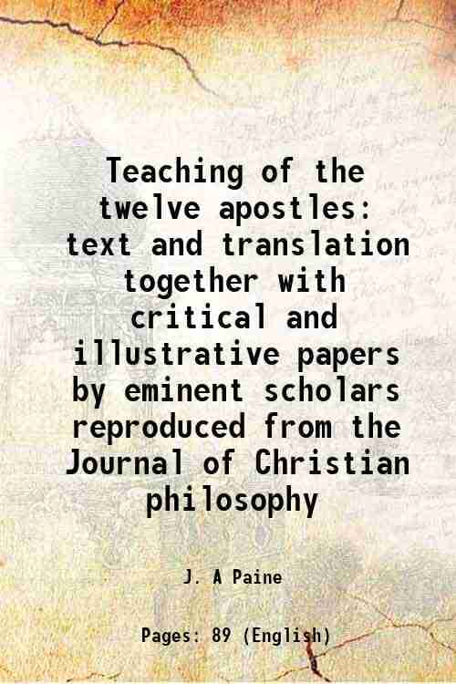     			Teaching of the twelve apostles text and translation together with critical and illustrative papers by eminent scholars reproduced from th [Hardcover]