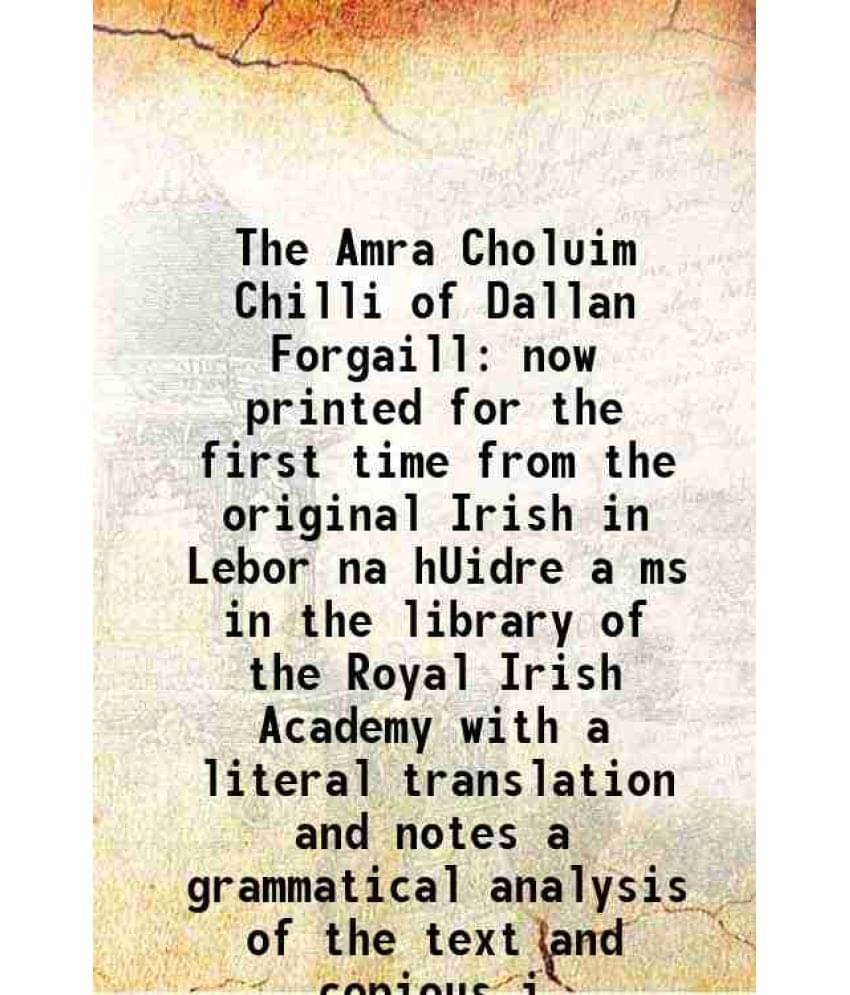     			The Amra Choluim Chilli of Dallan Forgaill now printed for the first time from the original Irish in Lebor na hUidre a ms in the library o [Hardcover]