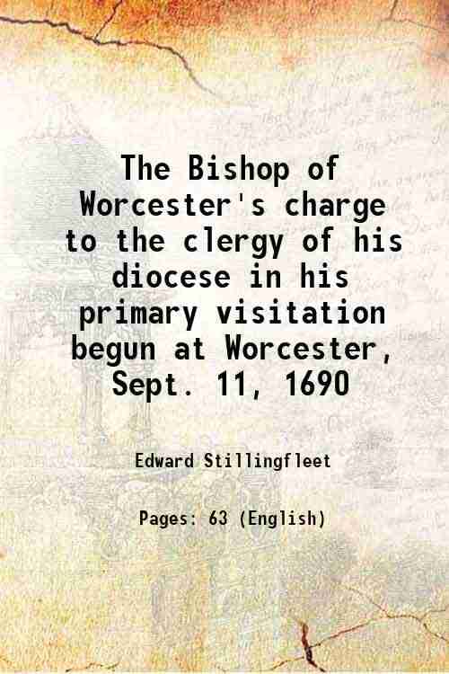     			The Bishop of Worcester's charge to the clergy of his diocese in his primary visitation, begun at Worcester, Sept. 11, 1690 1691 [Hardcover]