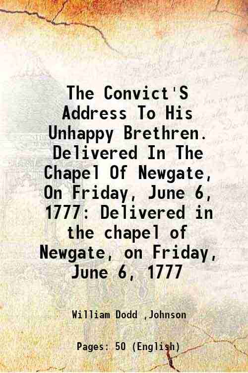     			The Convict'S Address To His Unhappy Brethren. Delivered In The Chapel Of Newgate, On Friday, June 6, 1777 Delivered in the chapel of Newg [Hardcover]