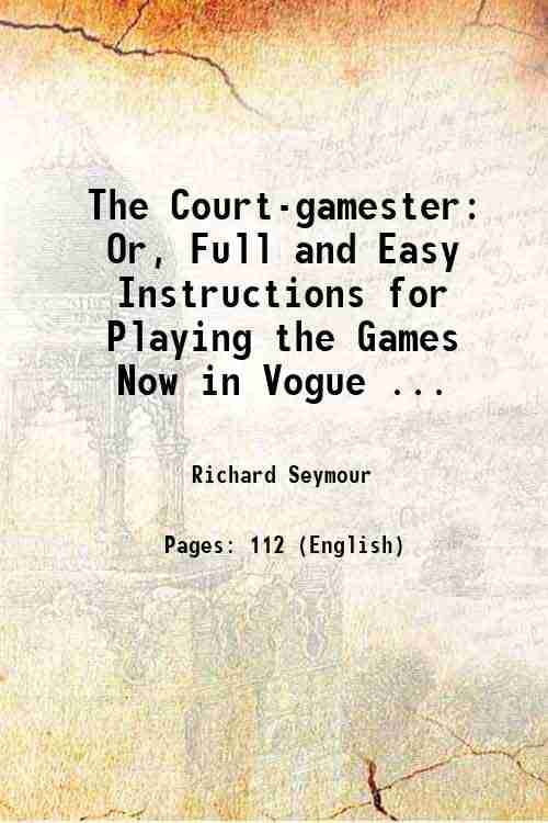     			The Court gamester Or, Full and Easy Instructions for Playing the Games Now in Vogue 1722 [Hardcover]