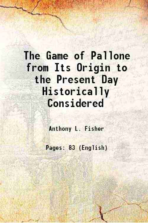     			The Game of Pallone from Its Origin to the Present Day Historically Considered 1865 [Hardcover]
