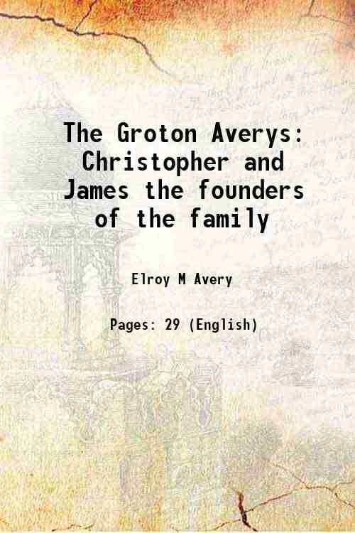     			The Groton Averys Christopher and James the founders of the family 1893 [Hardcover]