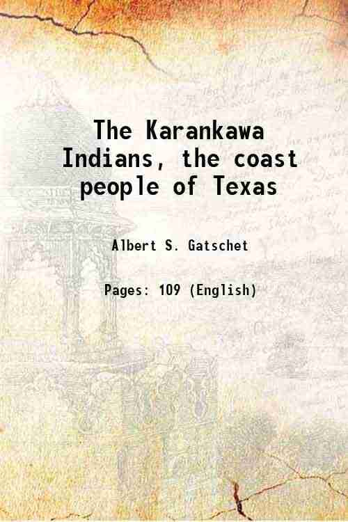     			The Karankawa Indians the coast people of Texas Volume 1,&nbsp;no. 2 1891 [Hardcover]