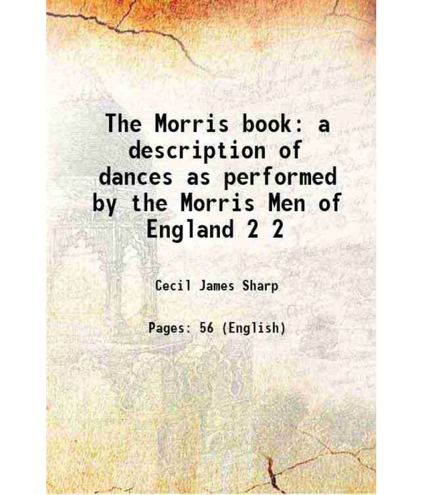     			The Morris book a description of dances as performed by the Morris Men of England Volume 2 1909 [Hardcover]
