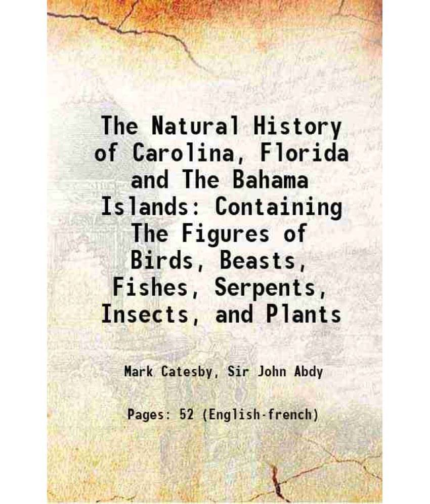     			The Natural History of Carolina, Florida and The Bahama Islands Containing The Figures of Birds, Beasts, Fishes, Serpents, Insects and Pla [Hardcover]